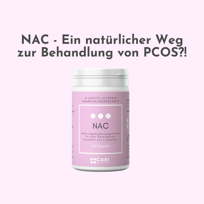 NAC - Ein natürlicher Weg zur Behandlung von PCOS?!