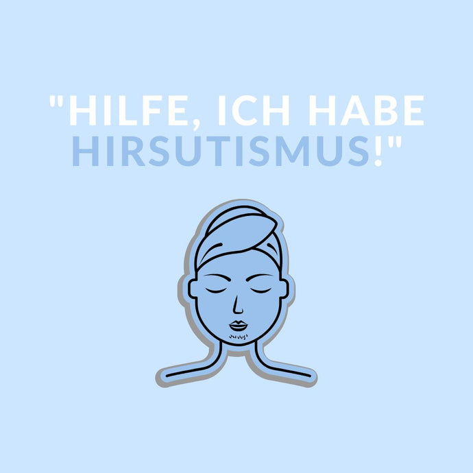 "Hilfe, ich habe Hirsutismus!" - Hirsutismus und seine Behandlungsmöglichkeiten